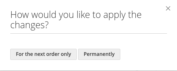 Enable Product Editing popup with the option to do it for the next order only or permanently