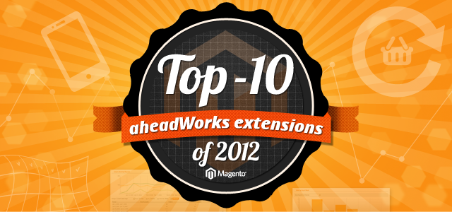 Top-10 aheadWorks Extensions of 2012 Top-10 aheadWorks Extensions of 2012